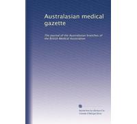 Australasian medical gazette: The journal of the Australasian branches of the British Medical Association: Volume 4