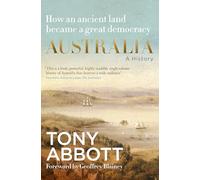 Australia: A history by former Prime Minister Tony Abbott with a foreword by Geoffrey Blainey, now a major documentary on Sky News Australia