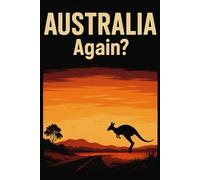 Australia, Again? - Funny Notebook Journal for Traveling, Friends, New Job, Christmas, Birthday (6 x 9 inch)