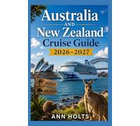 AUSTRALIA AND NEW ZEALAND CRUISE GUIDE 2026-2027: Australia and New Zealand Cruise Tips (Ultimate Cruise & Hiking Adventure Series)