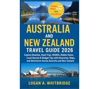 AUSTRALIA AND NEW ZEALAND TRAVEL GUIDE 2026: Explore Beaches, Road Trips, Wildlife, Hidden Gems, Local Secrets & Budget Tips with Itineraries, Maps, and Adventures Across Australia and New Zealand