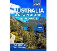 Australia And New Zealand Travel Guide 2026 (full Color): From Iconic Cities to Hidden Backroads: Scenic Routes, Wildlife, Natural Wonders, History, Maps, and Thrilling Adventures
