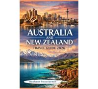 Australia and New Zealand Travel Guide 2026: Regional Highlights, Cultural Context, and Smart Planning for Modern Travelers