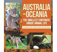Australia and Oceania: The Smallest Continent, Unique Animal Life - Geography for Kids | Children’s Explore the World Books
