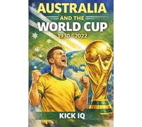 Australia and the World Cup: 1930-2022: The Complete History of Australia at the FIFA World Cup