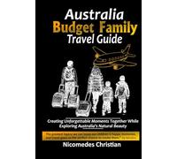 AUSTRALIA BUDGET FAMILY TRAVEL GUIDE: Creating Unforgettable Moments Together While Exploring Australia's Natural Beauty