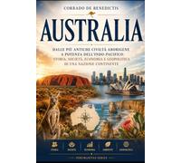 AUSTRALIA: Dalle più antiche civiltà aborigene a potenza dell'Indo-Pacifico: storia, società, economia e geopolitica di una nazione continente (INHUMANITAS)