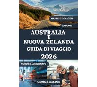 AUSTRALIA E NUOVA ZELANDA GUIDA DI VIAGGIO 2026 (A COLORI): Il tuo manuale completo per città iconiche, paesaggi mozzafiato, percorsi panoramici, ... (Guide di Viaggio Essenziali & Complete)
