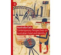 Australia Eats: Contemporary Perspectives on Australian Food and Identity (Food and Identity in a Globalising World)
