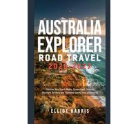 AUSTRALIA EXPLORER ROAD TRAVEL 2026-2027: Discover New South Wales, Queensland, Victoria, Northern Territory and Tasmania scenic road adventures