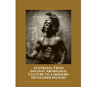 Australia: From Ancient Aboriginal Culture to a Modern Developed Nation (Living History)
