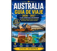 AUSTRALIA GUÍA DE VIAJE 2026 - 2027: Tu guía completa para el descubrimiento Las ciudades, playas y el Outback de Australia Vida silvestre, cultura, parques nacionales