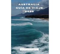 AUSTRALIA GUÍA DE VIAJE 2026: Requisitos de entrada, visados y aduanas en Australia: una guía completa para viajar sin complicaciones en 2026