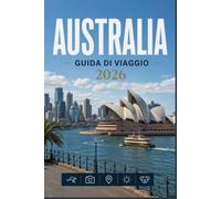 AUSTRALIA GUIDA DI VIAGGIO 2026: Scopri l'anima di ogni destinazione
