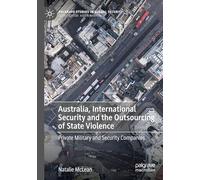 Australia, International Security and the Outsourcing of State Violence: Private Military and Security Companies (Palgrave Studies in Global Security)