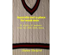 Australia isn't a place for weak men: 18 nights of madness from the 2025-2026 Ashes (England Cricket)