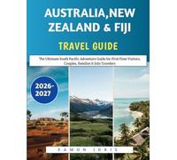 Australia, New Zealand & Fiji travel guide 2026-2027: The Ultimate South Pacific Adventure Guide for First-Time Visitors, Couples, Families & Solo Travelers