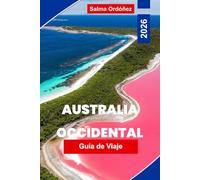 AUSTRALIA OCCIDENTAL Guía de viaje 2026: Explora costas impresionantes, aventuras en el Outback, parques nacionales, gastronomía local y consejos prácticos para tu viaje por Australia