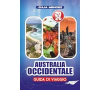 AUSTRALIA OCCIDENTALE GUIDA DI VIAGGIO 2026: Itinerari passo dopo passo, gemme nascoste e avventure per famiglie attraverso Perth, le spiagge costiere e l'Outback