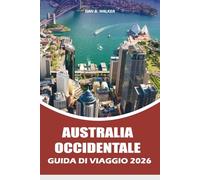 AUSTRALIA OCCIDENTALE: GUIDA DI VIAGGIO 2026 Scopri le migliori spiagge della Sardegna, le principali attrazioni, i villaggi costieri, le esperienze gastronomiche e i segreti di viaggio smart budget