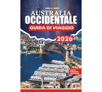 AUSTRALIA OCCIDENTALE GUIDA DI VIAGGIO 2026: Una guida pratica a Perth, Ningaloo Reef, Margaret River, spiagge iconiche, parchi nazionali, cultura ... intelligenti per pianificare i viaggi