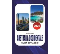 AUSTRALIA OCCIDENTALE: Il pianificatore di vacanze definitivo con Perth, Margaret River, Broome, Ningaloo Reef, viaggi panoramici su strada, segreti ... per il budget e itinerari senza stress