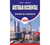AUSTRALIA OCCIDENTALE: La guida definitiva per le vacanze in Australia Occidentale 2026 - Esplora Perth, le coste, le avventure nell'Outback e le fughe costiere