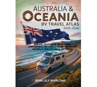 AUSTRALIA & OCEANIA RV TRAVEL ATLAS 2025-2026: NAVIGATE SPECTACULAR ROADS, SCENIC CAMPGROUNDS, AND ICONIC DESTINATIONS ACROSS AUSTRALIA, NEW ZEALAND & THE PACIFIC