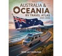 AUSTRALIA & OCEANIA RV TRAVEL ATLAS 2025-2026: NAVIGATE SPECTACULAR ROADS, SCENIC CAMPGROUNDS, AND ICONIC DESTINATIONS ACROSS AUSTRALIA, NEW ZEALAND & THE PACIFIC