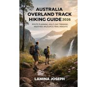 AUSTRALIA OVERLAND TRACK HIKING GUIDE 2026: ROUTE PLANNING, MULTI-DAY TREKKING, WEATHER, WILDLIFE & TRAIL INSIGHTS: 55 (BEYOND THE SUMMIT)