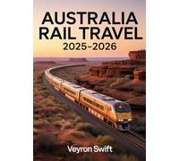 Australia Rail Travel 2025-2026: Your Ultimate Guide to Great Southern Rail, Luxury Sleeper Trains, Scenic Routes, and Rail Passes
