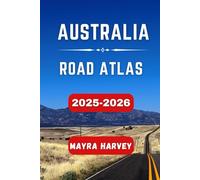 Australia Road Atlas 2025-2026: Explore the Diverse Landscapes, Uncover Scenic Routes, and Navigate Australia's Most Iconic Highways with Precision and Confidence