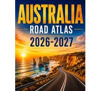 AUSTRALIA ROAD ATLAS TRAVEL GUIDE 2026-2027: Detailed Maps Driving Tips Campgrounds Attractions Route Planning