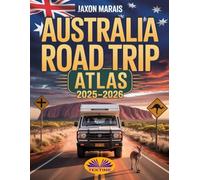 Australia Road Trip Atlas 2025-2026: Complete Guide With Detailed Maps To Scenic Routes, Campgrounds, National Parks & Hidden Gems