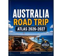 AUSTRALIA ROAD TRIP ATLAS 2026-2027: The Ultimate Driving Companion with Detailed Maps, Scenic Routes, 4WD Tracks, National Parks, Outback Adventures, and Essential Travel Planning Tools