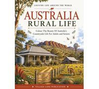 Australia Rural Life Colouring Book: Colour The Beauty Of Australia's Countryside Life For Adults and Seniors (Country Life Around The World)
