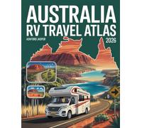 Australia RV Travel Atlas 2026: Campervan & Motorhome Road Trip Atlas - Detailed Maps, Scenic Drives, National Parks, Campgrounds & Essential RV Stops