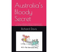 Australia’s Bloody Secret: A Story of Medical, Political, Commercial and Bureaucratic Denial, Incompetence and Corruption