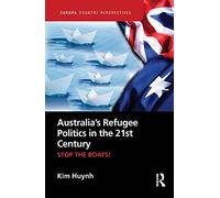 Australia’s Refugee Politics in the 21st Century: Stop the Boats! (Europa Country Perspectives)
