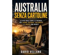 Australia senza cartoline: La vita reale dopo la vacanza, tra lavoro, distanze, isolamento e libertà con regole