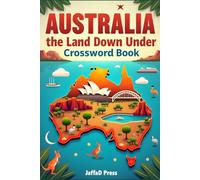 Australia the Land Down Under Crossword Book: An Exciting Crossword Journey Through Australian History, Wildlife, Landmarks, Culture, Geography and Famous Icons for Puzzle Lovers of All Ages