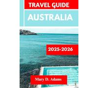 Australia TRAVEL GUIDE 2025-2026: Discover historic sites, trip itineraries, local experiences, wildlife and outdoor adventures. Discover cities like Canberra, Hobart and more like a pro