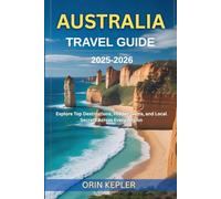 Australia Travel Guide 2025-2026: Explore Top Destinations, Hidden Gems, and Local Secrets Across Every Region