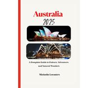 AUSTRALIA TRAVEL GUIDE 2025: A Complete Guide to Culture, Adventure, and Natural Wonders. (Updated Travel Guide books in different languages (English, French, Spanish, Italian, German and Japanese).)