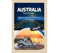Australia Travel Guide 2025: Tips for Exploring the Must-See Destinations