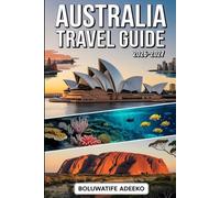 AUSTRALIA TRAVEL GUIDE 2026-2027: Explore Sydney Harbour Bridge, Bondi Beach, Great Ocean Road, Blue Mountains, Fraser Island, Kangaroo Island, Perth ... Travel Strategies for First-Time Visitors