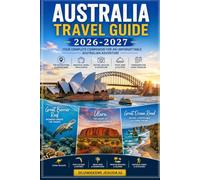 AUSTRALIA TRAVEL GUIDE 2026-2027: The Guide to Sydney, Melbourne, Brisbane, Cairns, Great Barrier Reef, Uluru, Sydney Opera House, Bondi Beach, Blue ... Daintree Rainforest, Gold Coast and Tasmania.