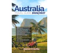 AUSTRALIA TRAVEL GUIDE 2026/2027: The Only Guide You’ll Need for an unforgettable Trip: Local Recommendation, Hidden Gems, Insider Tips and Must-See Attractions