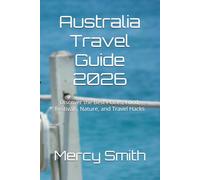 Australia Travel Guide 2026: Discover the Best Places, Food, Festivals, Nature, and Travel Hacks