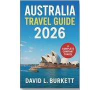 Australia Travel Guide 2026: From Sun-Kissed Coasts to the Outback Heart: Your Ultimate Journey Across the Land Down Under